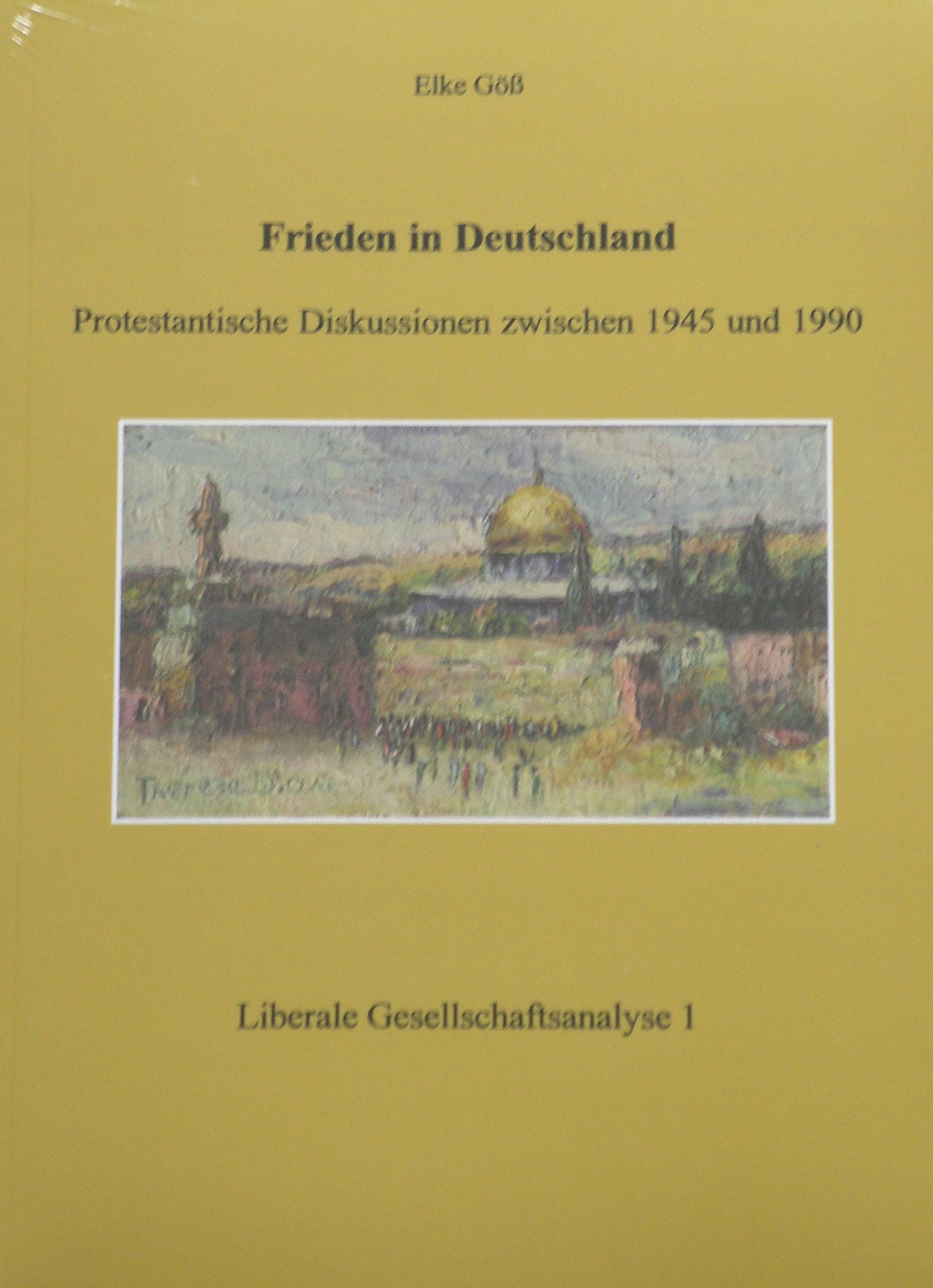 Elke G&ouml;&szlig; (2007): Frieden in Deutschland. Protestantische Diskussionen zwischen 1945 und 1990, M&uuml;nchen